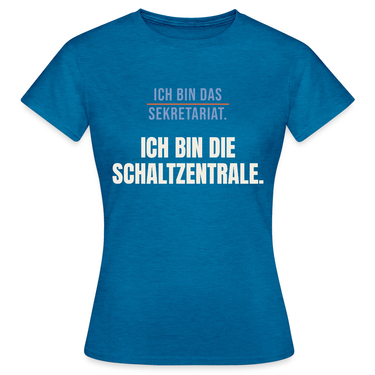 Ich bin das Sekretariat. Ich bin die Schaltzentrale. Motiv-T-Shirt für Frauen, Farbe Antikblaues Saphir meliert