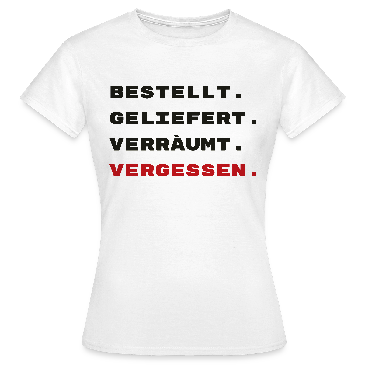 Bestellt. Geliefert. Verräumt. Vergessen. Motiv-T-Shirt für Frauen, Farbe Weiß