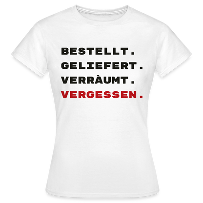Bestellt. Geliefert. Verräumt. Vergessen. Motiv-T-Shirt für Frauen, Farbe Weiß