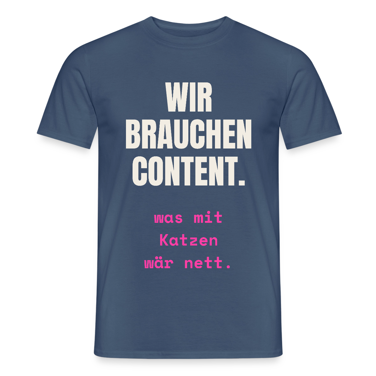 Wir brauchen Content. Was mit Katzen wär nett. Motiv-T-Shirt für Männer, Farbe Dunkles Denimblau