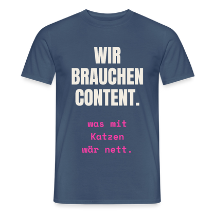 Wir brauchen Content. Was mit Katzen wär nett. Motiv-T-Shirt für Männer, Farbe Dunkles Denimblau