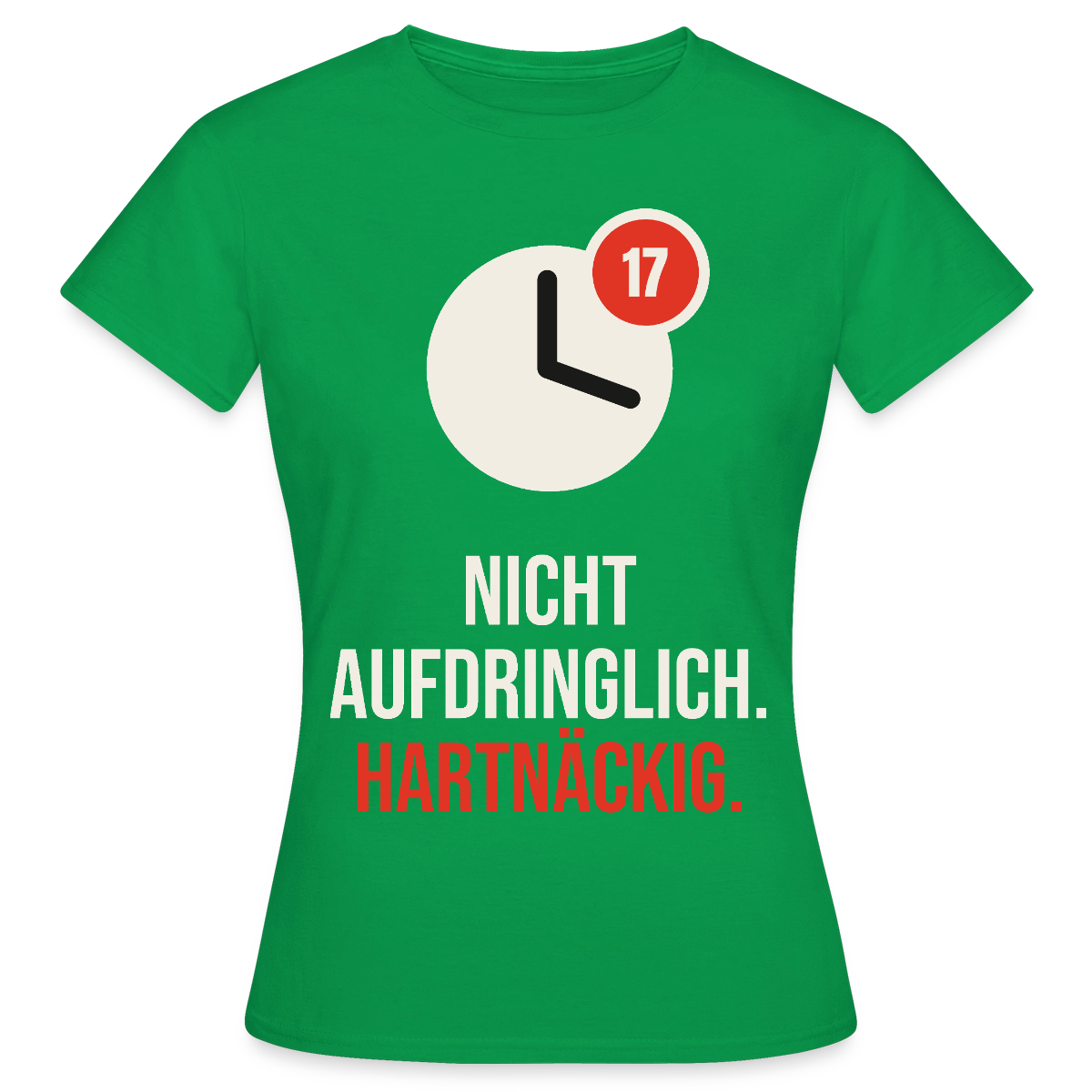 Nicht aufdringlich. Hartnäckig. Motiv-T-Shirt für Frauen, Farbe Kelly Green