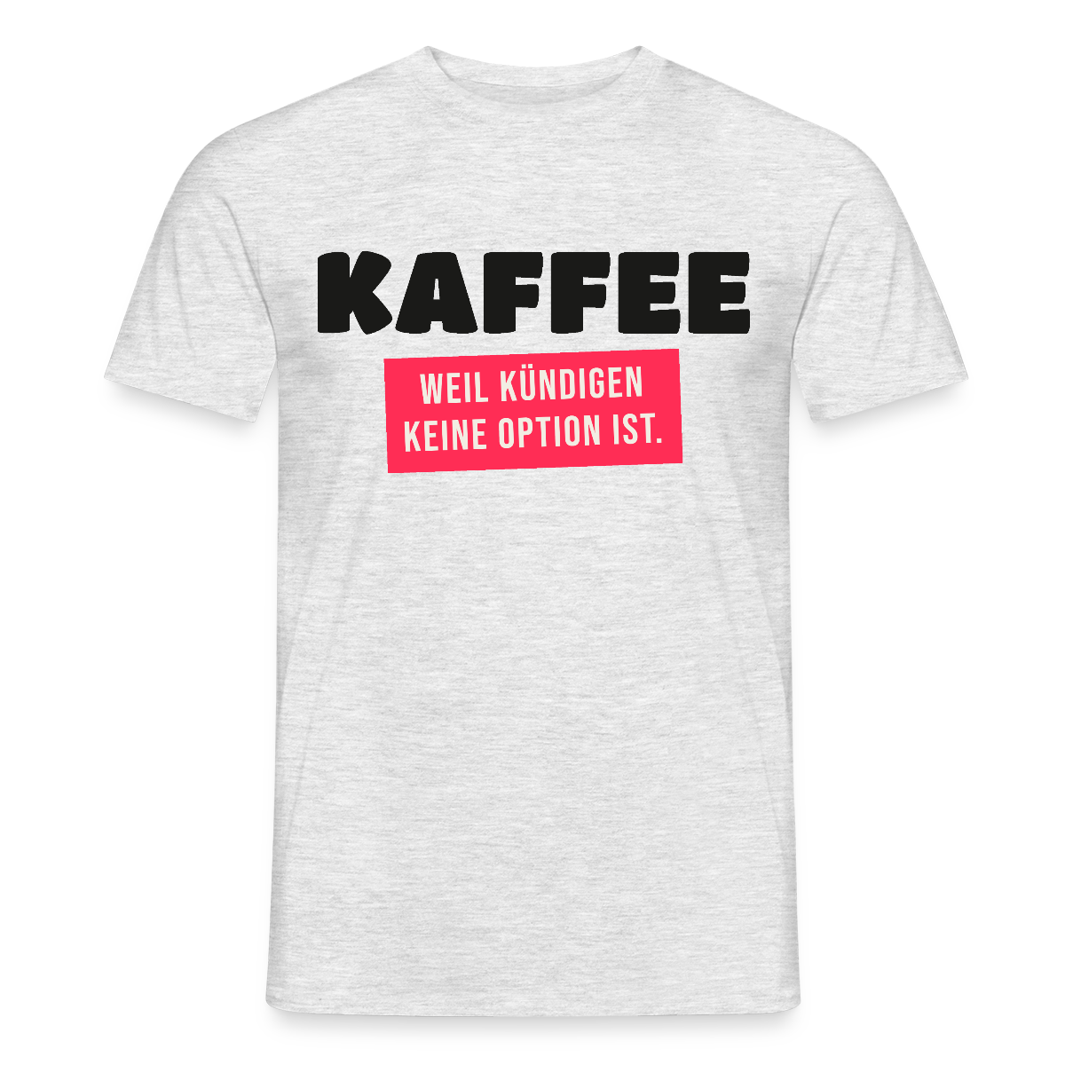 "Kaffee, weil kündigen keine Option ist." Motiv-T-Shirt für Männer, Farbe Grau meliert