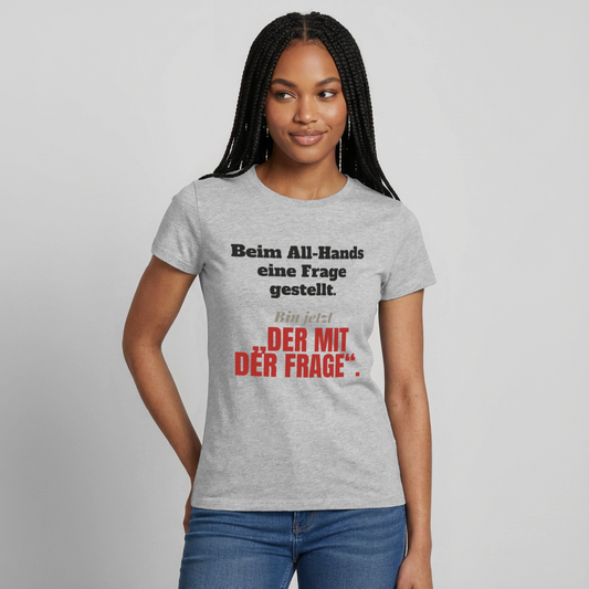 Beim All-Hands eine Frage gestellt. Bin jetzt der mit der Frage. Motiv-T-Shirt für Frauen, Farbe Grau meliert, Model