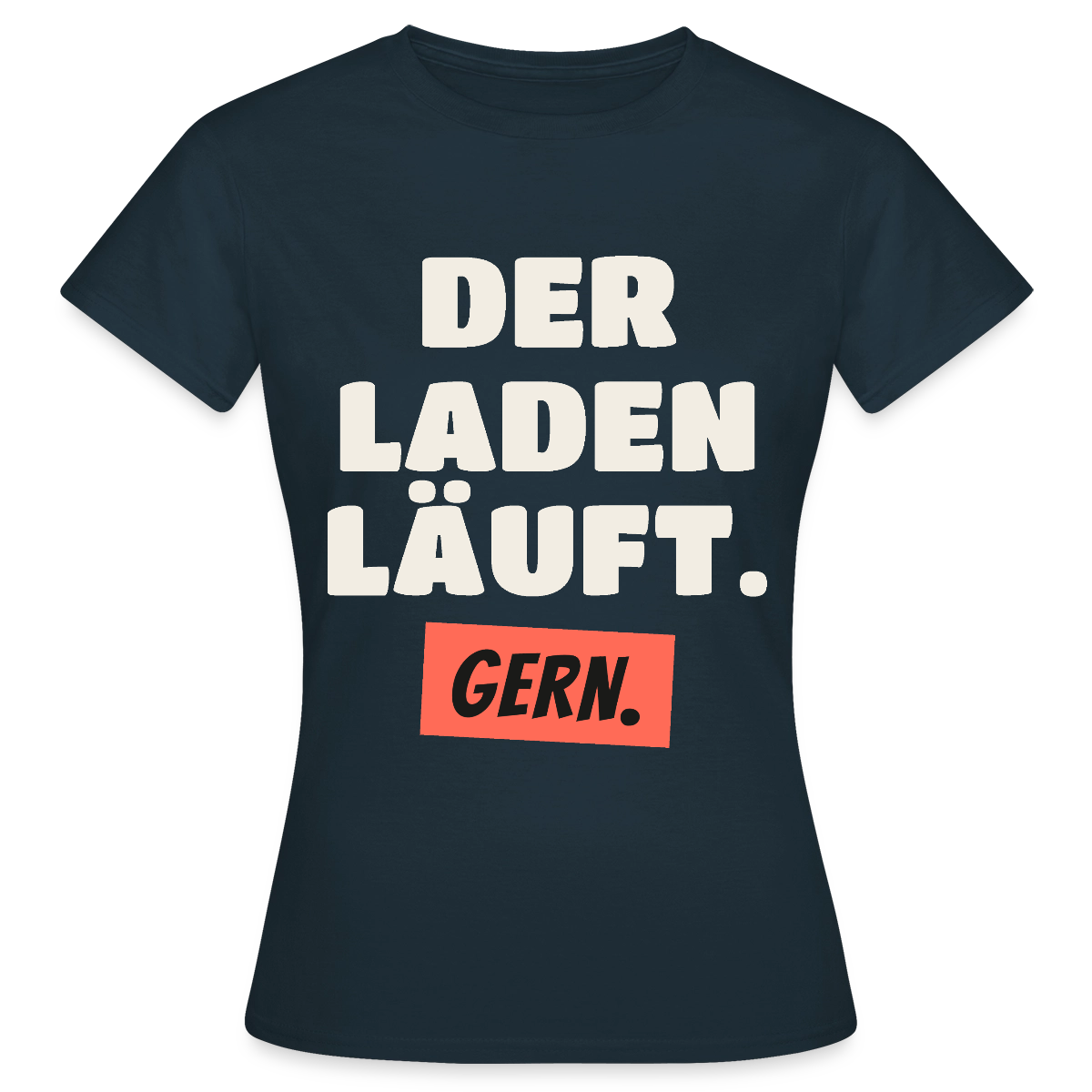 Der Laden läuft. Gern. Motiv-T-Shirt für Frauen, Farbe Navy