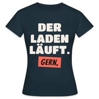 Der Laden läuft. Gern. Motiv-T-Shirt für Frauen, Farbe Navy