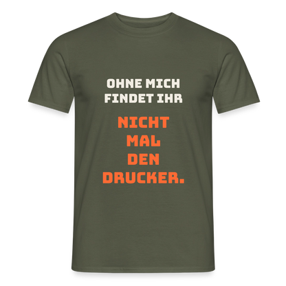 Ohne mich findet ihr nicht mal den Drucker. Motiv-T-Shirt für Männer, Farbe Militärgrün