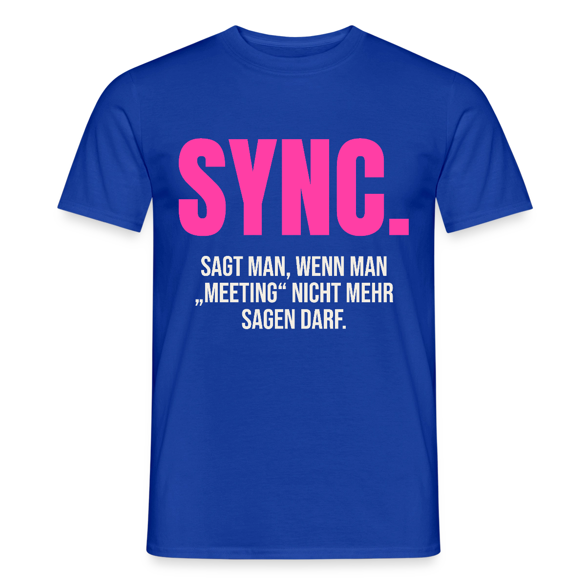 "Sync: sagt man, wenn man Meeting nicht mehr sagen darf." Motiv-T-Shirt für Männer, Farbe Dunkelblau
