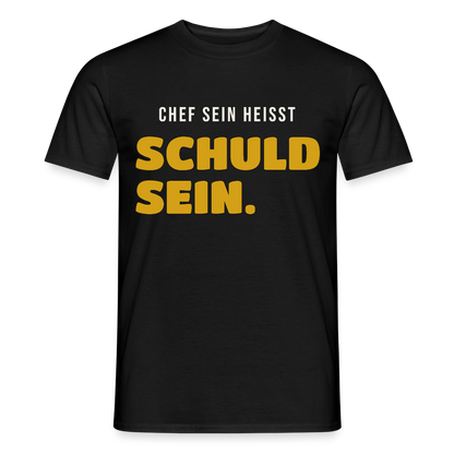 Chef sein heißt schuld sein. Motiv-T-Shirt für Männer, Farbe Schwarz