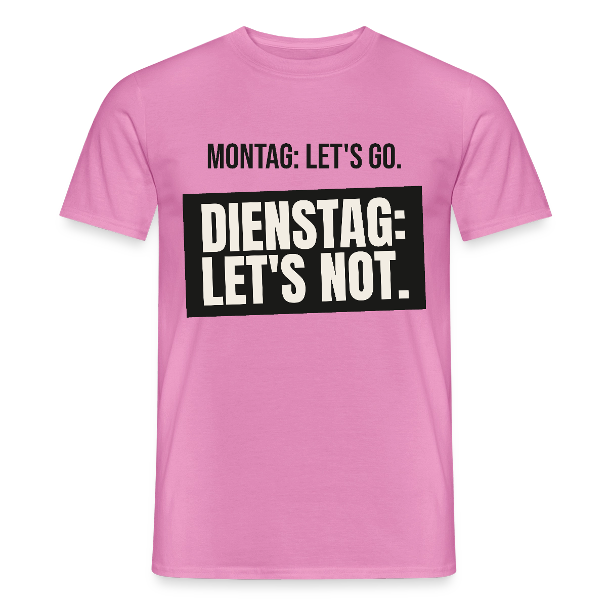 "Montag: let's go. Dienstag: let's not." Motiv-T-Shirt für Männer, Farbe Pink