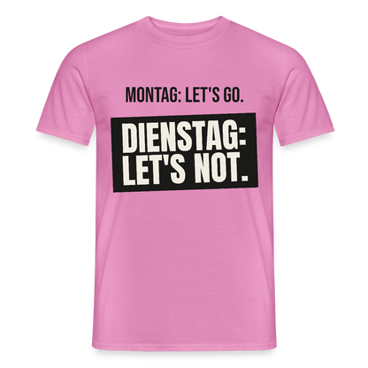 "Montag: let's go. Dienstag: let's not." Motiv-T-Shirt für Männer, Farbe Pink
