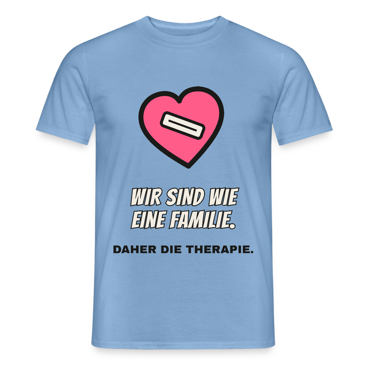 Wir sind wie eine Familie. Daher die Therapie. Motiv-T-Shirt für Männer, Farbe Carolina Blue