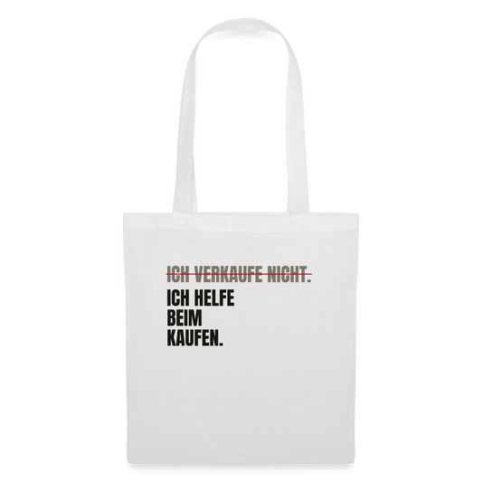 Ich verkaufe nicht. Ich helfe beim Kaufen. Stoffbeutel, Farbe Weiß