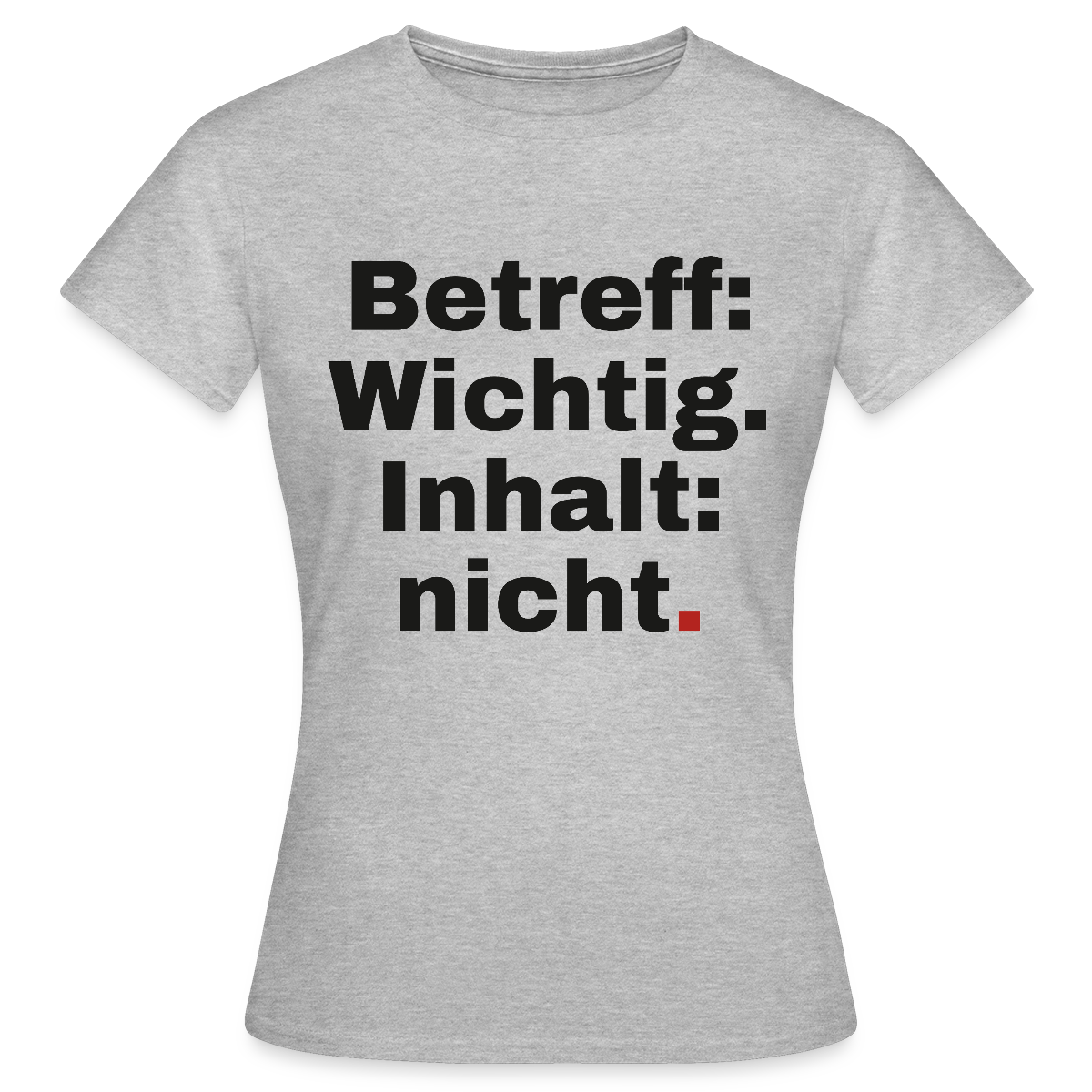 Betreff: Wichtig. Inhalt: nicht. Motiv-T-Shirt für Frauen, Farbe Grau meliert