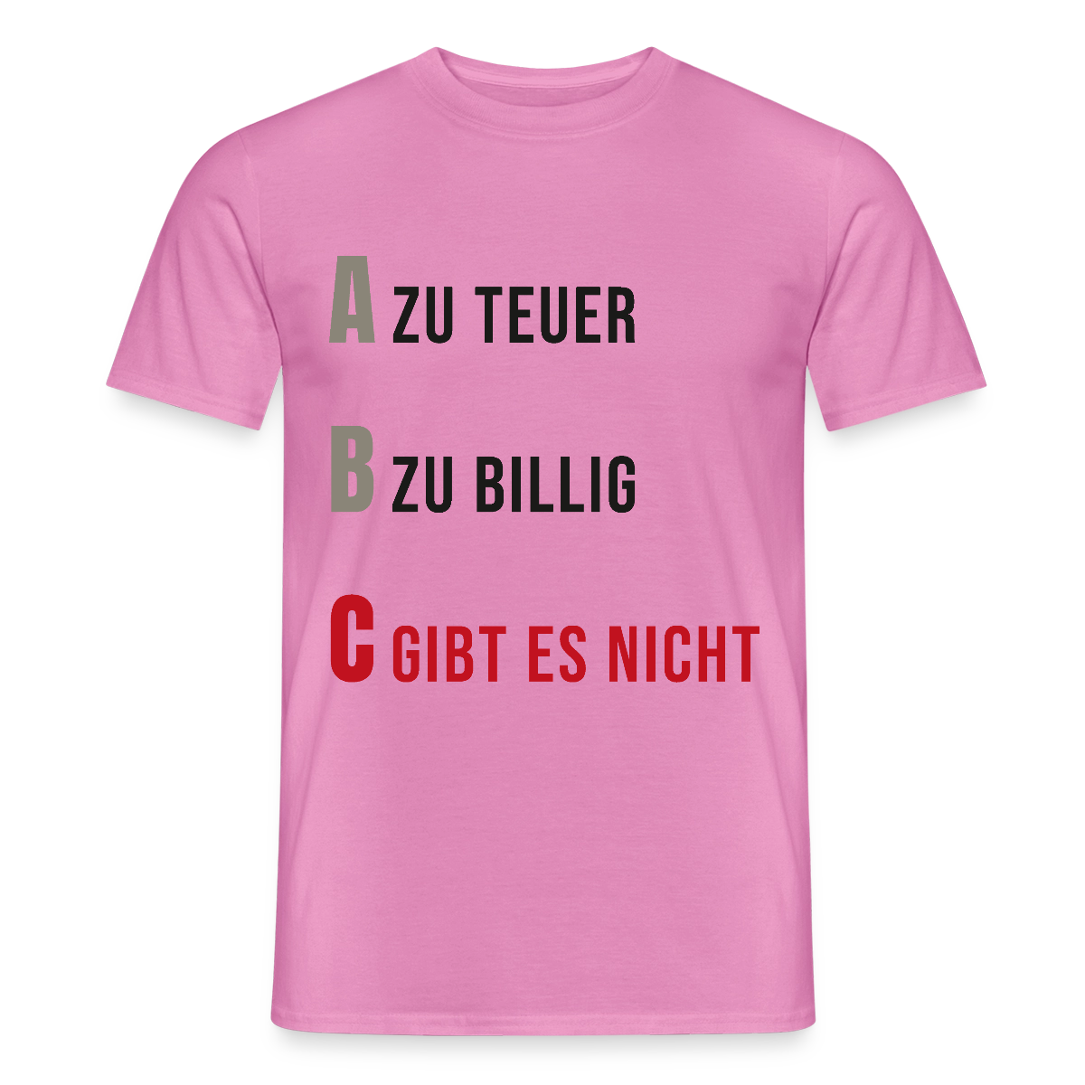 "A zu teuer. B zu billig. C gibt es nicht." Motiv-T-Shirt für Männer, Farbe Pink