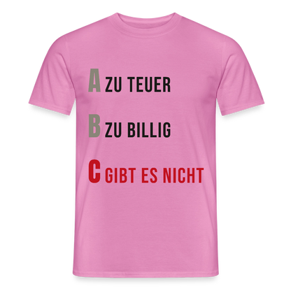 "A zu teuer. B zu billig. C gibt es nicht." Motiv-T-Shirt für Männer, Farbe Pink