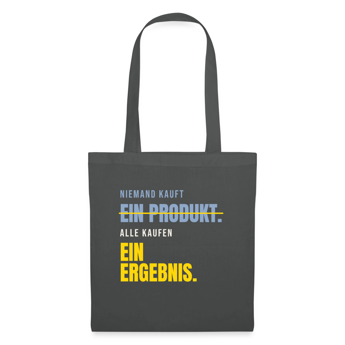 Niemand kauft ein Produkt. Alle kaufen ein Ergebnis. Stoffbeutel, Farbe Graphite