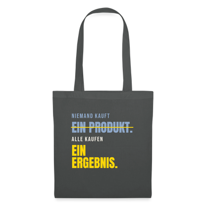 Niemand kauft ein Produkt. Alle kaufen ein Ergebnis. Stoffbeutel, Farbe Graphite
