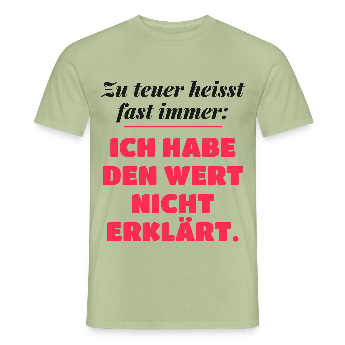Zu teuer heißt fast immer: Ich habe den Wert nicht erklärt. Motiv-T-Shirt für Männer, Farbe Sage