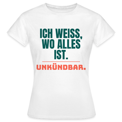Ich weiß, wo alles ist. Unkündbar. Motiv-T-Shirt für Frauen, Farbe Weiß