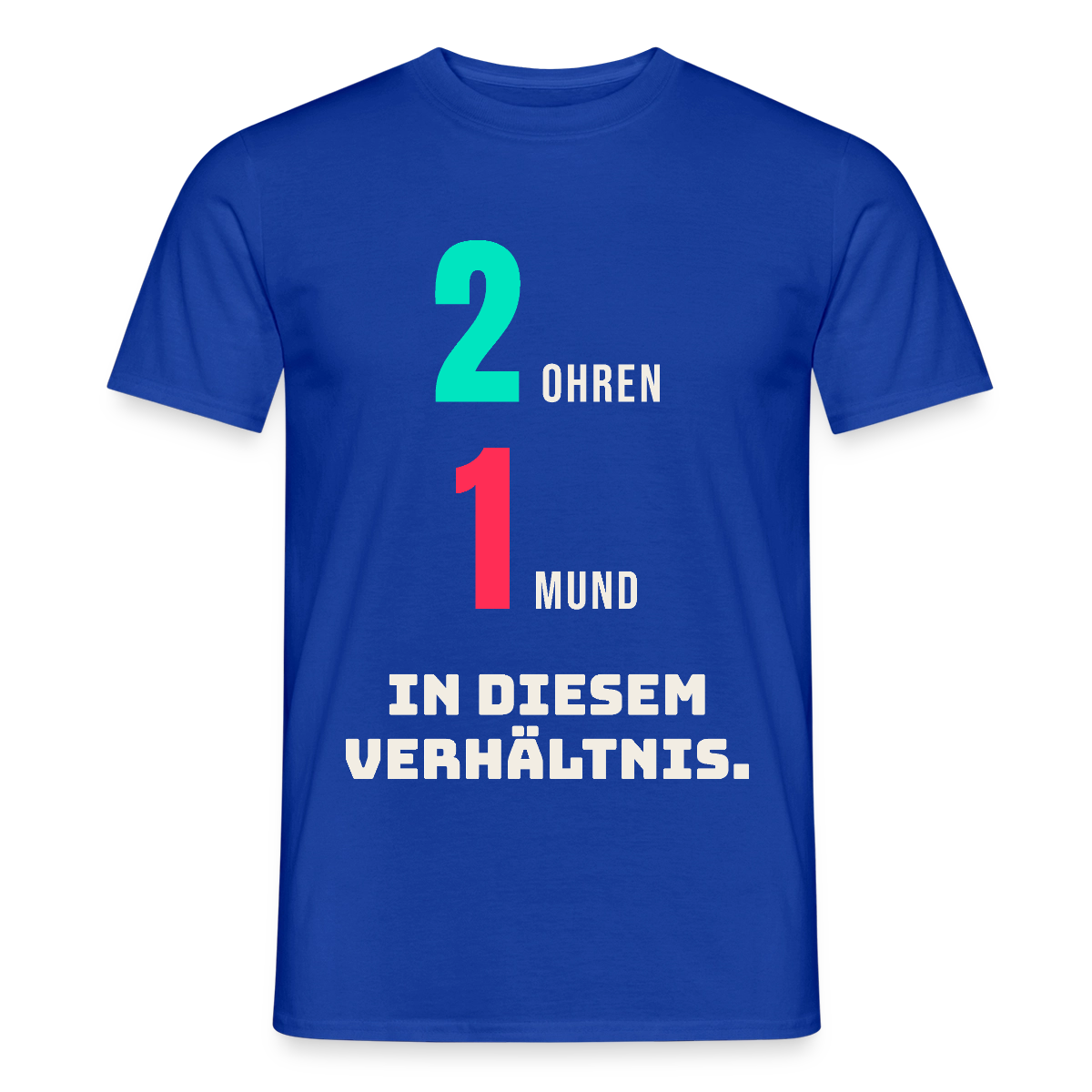 2 Ohren. 1 Mund. In diesem Verhältnis. Motiv-T-Shirt für Männer, Farbe Dunkelblau