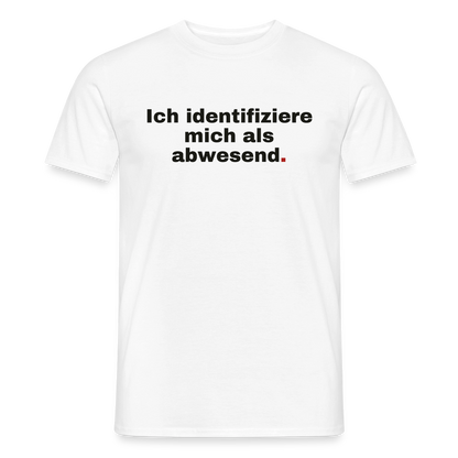 Ich identifiziere mich als abwesend Motiv-T-Shirt für Männer, Farbe Weiß