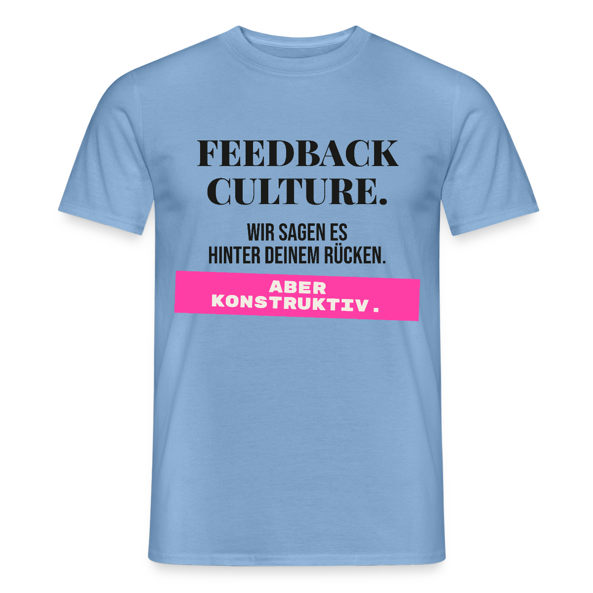 Feedback Culture. Wir sagen es hinter deinem Rücken. Aber konstruktiv. Motiv-T-Shirt für Männer, Farbe Carolina Blue