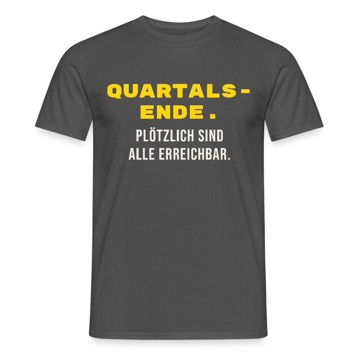 Quartalsende. Plötzlich sind alle erreichbar. Motiv-T-Shirt für Männer, Farbe Anthrazit