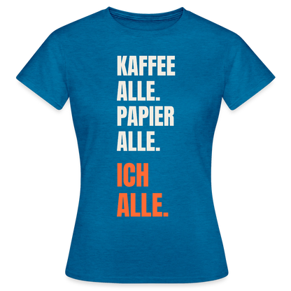 Kaffee alle. Papier alle. Ich alle. Motiv-T-Shirt für Frauen, Farbe Antikblaues Saphir meliert