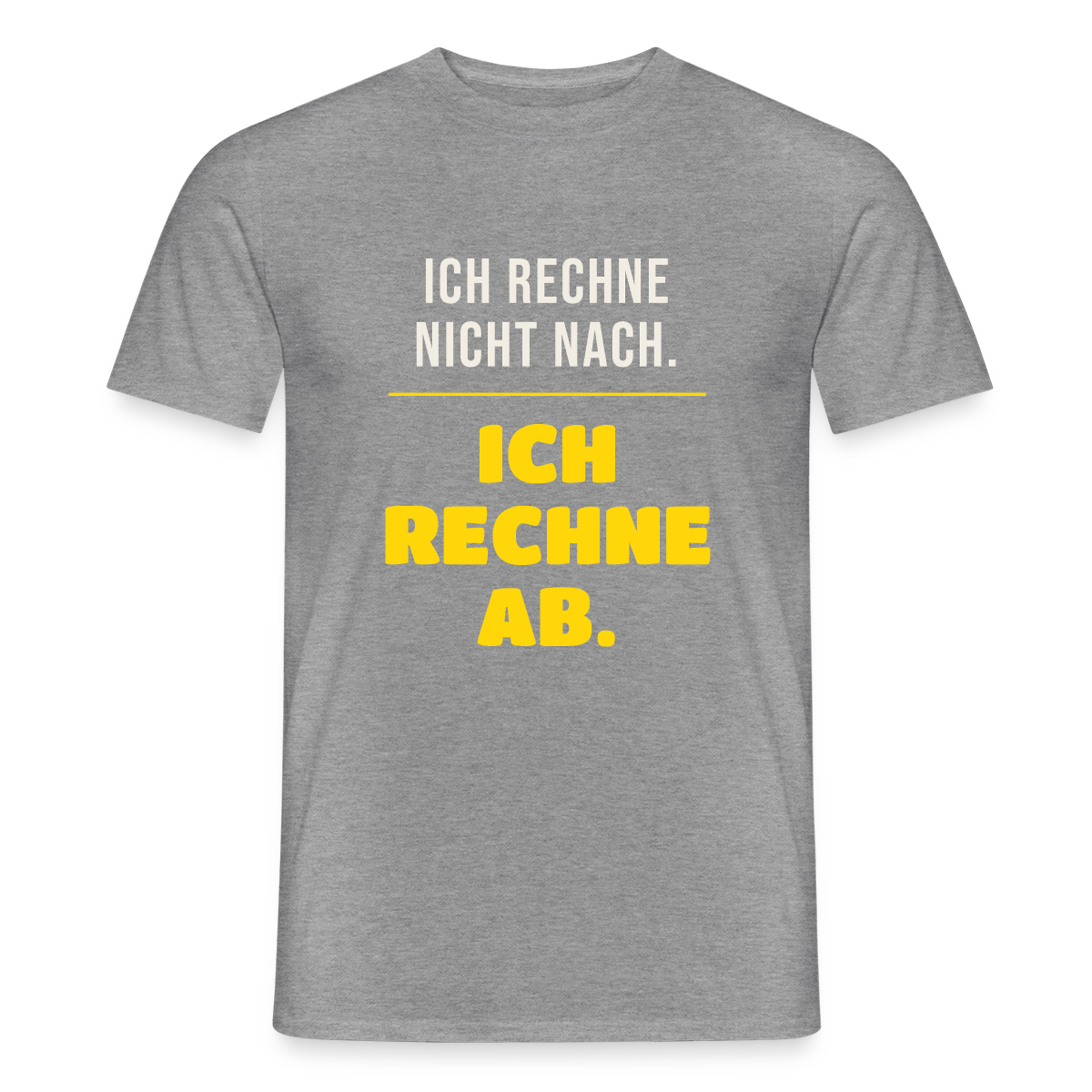 "Ich rechne nicht nach. Ich rechne ab." Motiv-T-Shirt für Männer, Farbe Graphit meliert