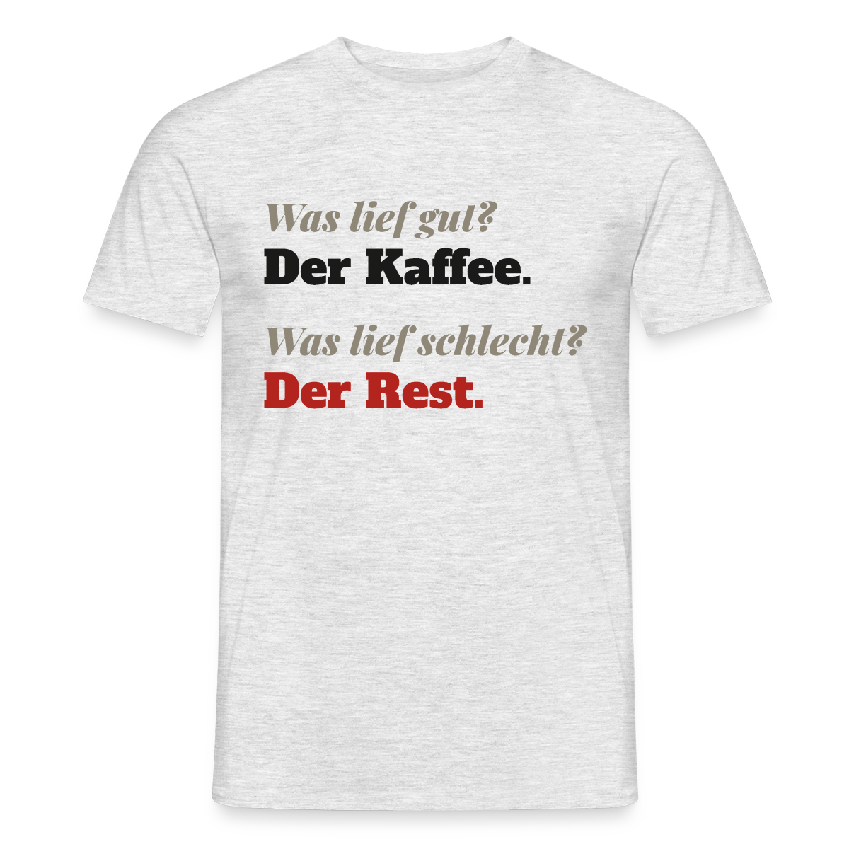 Was lief gut? Der Kaffee. Was lief schlecht? Der Rest. Motiv-T-Shirt für Männer, Farbe Grau meliert, Model
