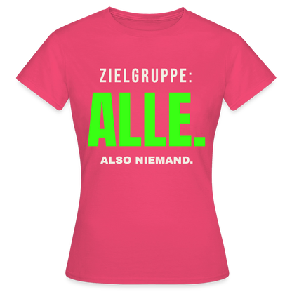 Zielgruppe: alle. Also niemand. Motiv-T-Shirt für Frauen, Farbe Azalea