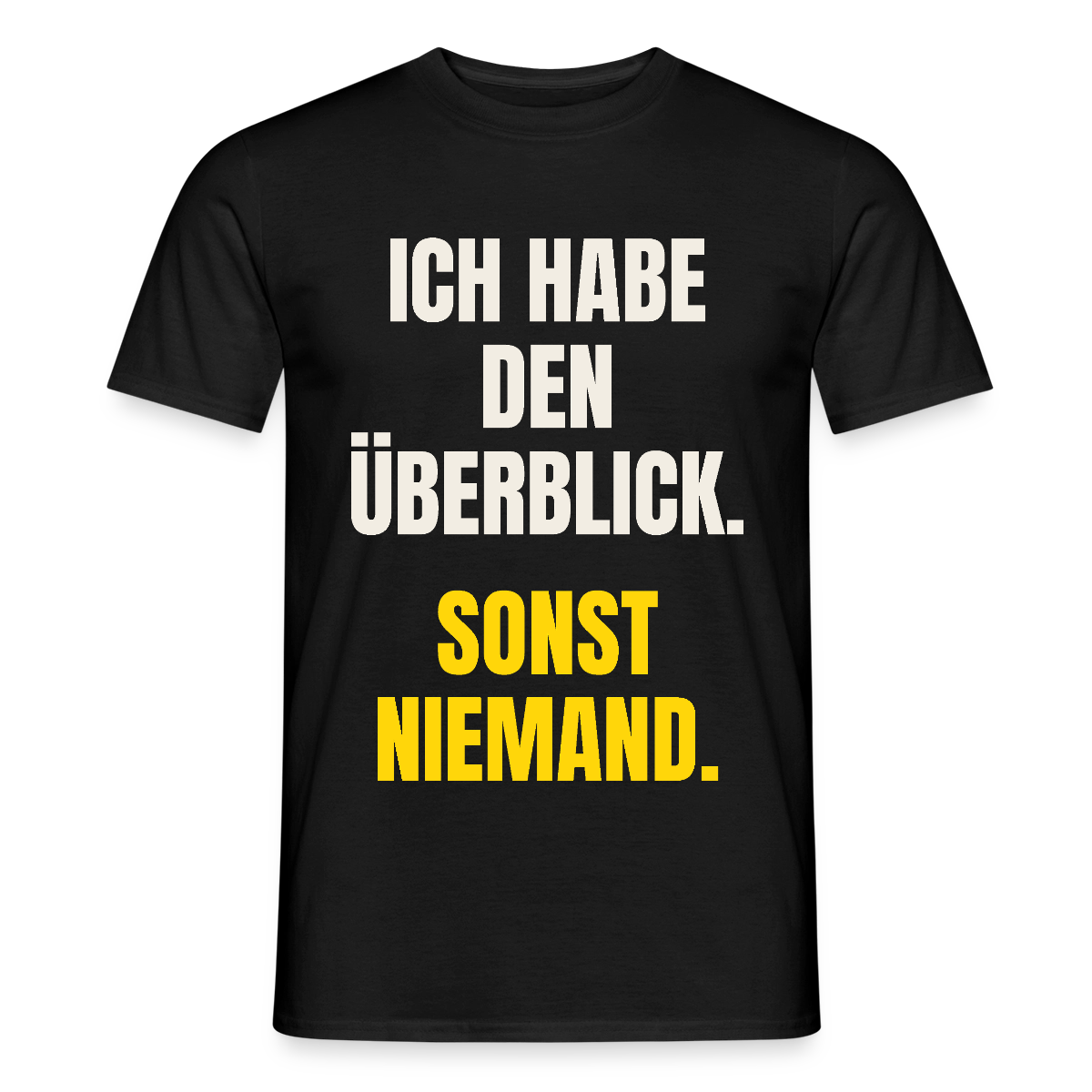 Ich habe den Überblick. Sonst niemand. Motiv-T-Shirt für Männer, Farbe Schwarz