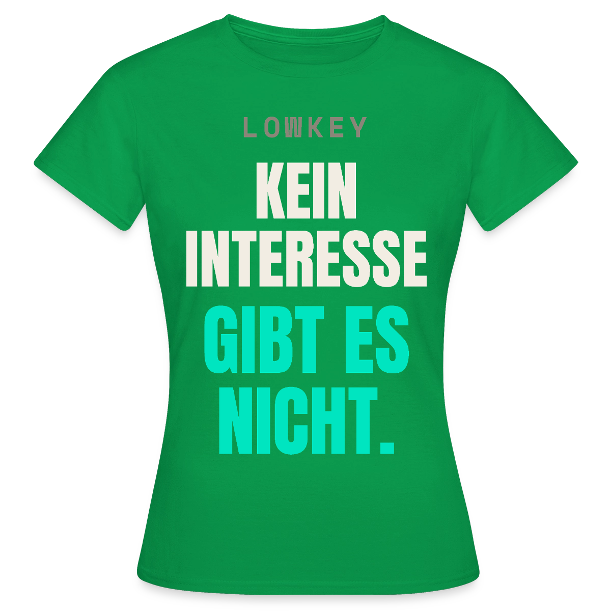 Lowkey. Kein Interesse gibt es nicht. Motiv-T-Shirt für Frauen, Farbe Kelly Green