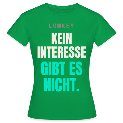 Lowkey. Kein Interesse gibt es nicht. Motiv-T-Shirt für Frauen, Farbe Kelly Green