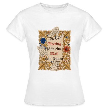 Dieses Meeting hätte eine Mail sein können. Buchmalerei-Motiv Motiv-T-Shirt für Frauen, Farbe Weiß