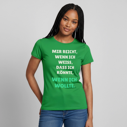 "Mir reicht, wenn ich weiß, dass ich könnte, wenn ich wollte." Motiv-T-Shirt für Frauen, Farbe Kelly Green