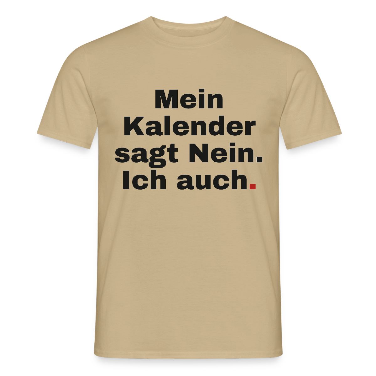 "Mein Kalender sagt Nein. Ich auch." Motiv-T-Shirt für Männer, Farbe Sandbeige