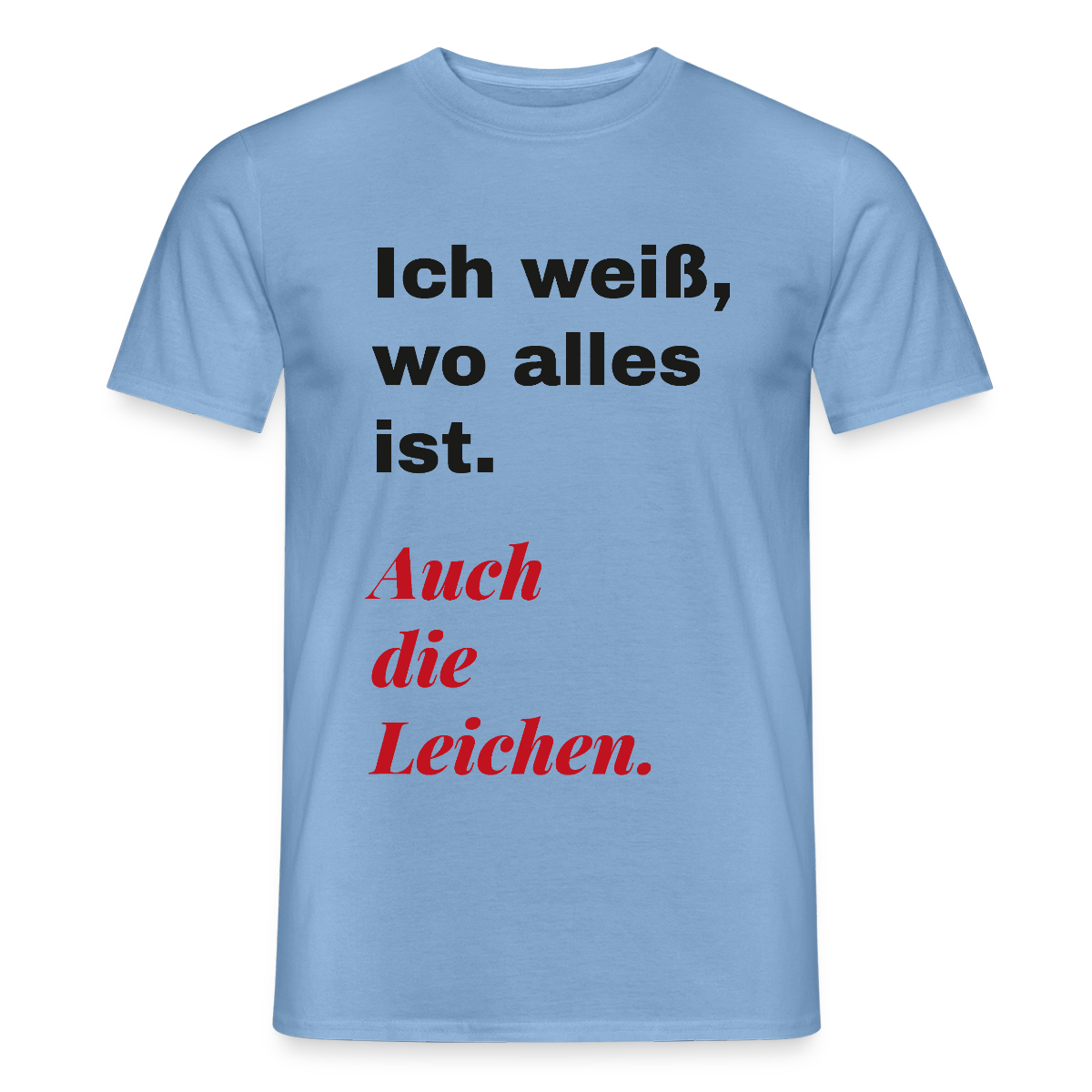 Ich weiß, wo alles ist. Auch die Leichen. Motiv-T-Shirt für Männer, Farbe Carolina Blue