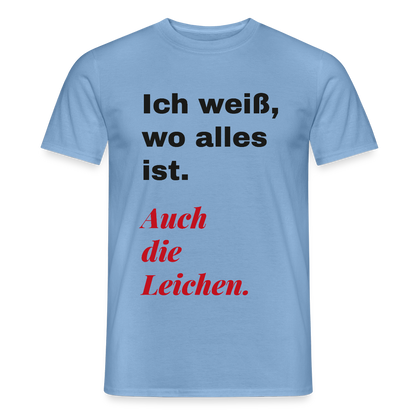 Ich weiß, wo alles ist. Auch die Leichen. Motiv-T-Shirt für Männer, Farbe Carolina Blue
