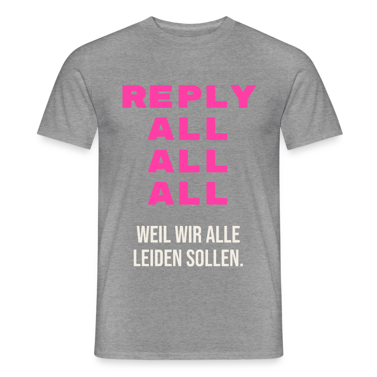 "Reply all, all, all. Weil wir alle leiden sollen." Motiv-T-Shirt für Männer, Farbe Graphit meliert
