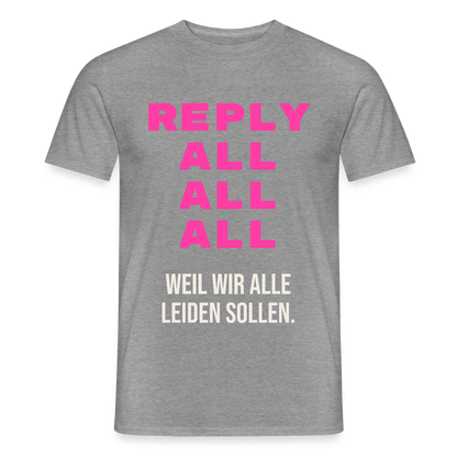 "Reply all, all, all. Weil wir alle leiden sollen." Motiv-T-Shirt für Männer, Farbe Graphit meliert