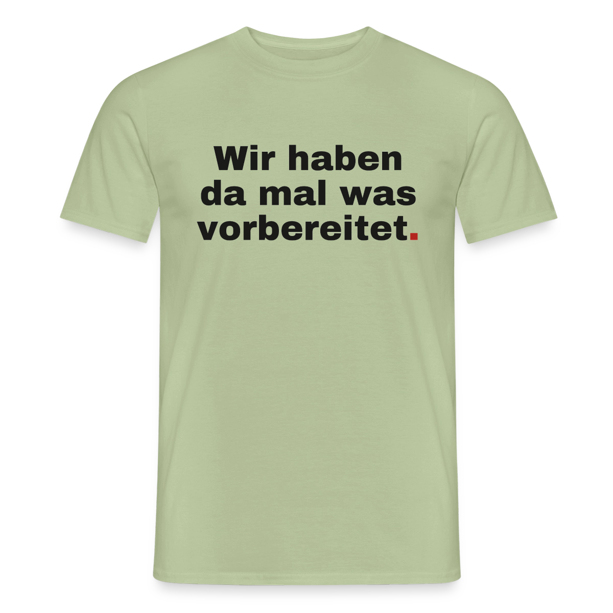 "Wir haben da mal was vorbereitet." Motiv-T-Shirt für Männer, Farbe Sage