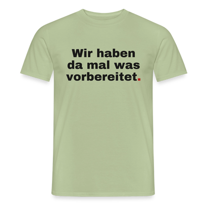 "Wir haben da mal was vorbereitet." Motiv-T-Shirt für Männer, Farbe Sage