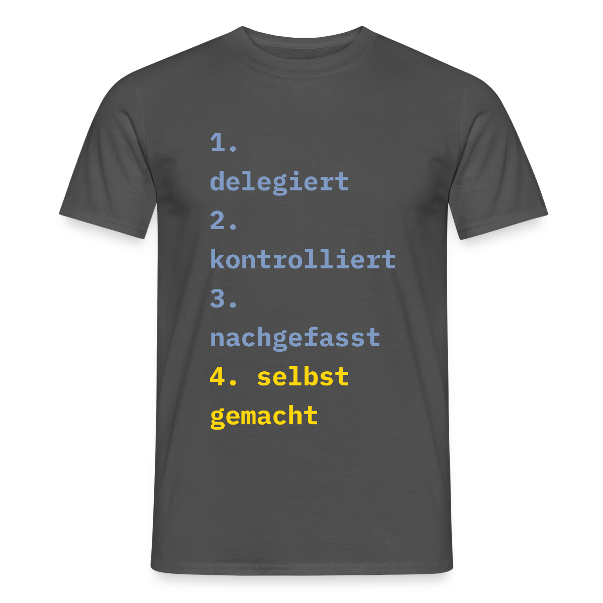 Delegiert. Kontrolliert. Nachgefasst. Selbst gemacht. Motiv-T-Shirt für Männer, Farbe Anthrazit