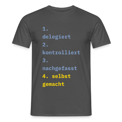 Delegiert. Kontrolliert. Nachgefasst. Selbst gemacht. Motiv-T-Shirt für Männer, Farbe Anthrazit