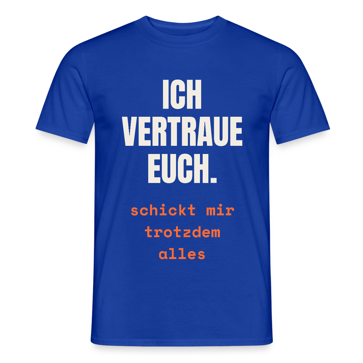 Ich vertraue euch. Schickt mir trotzdem alles. Motiv-T-Shirt für Männer, Farbe Dunkelblau