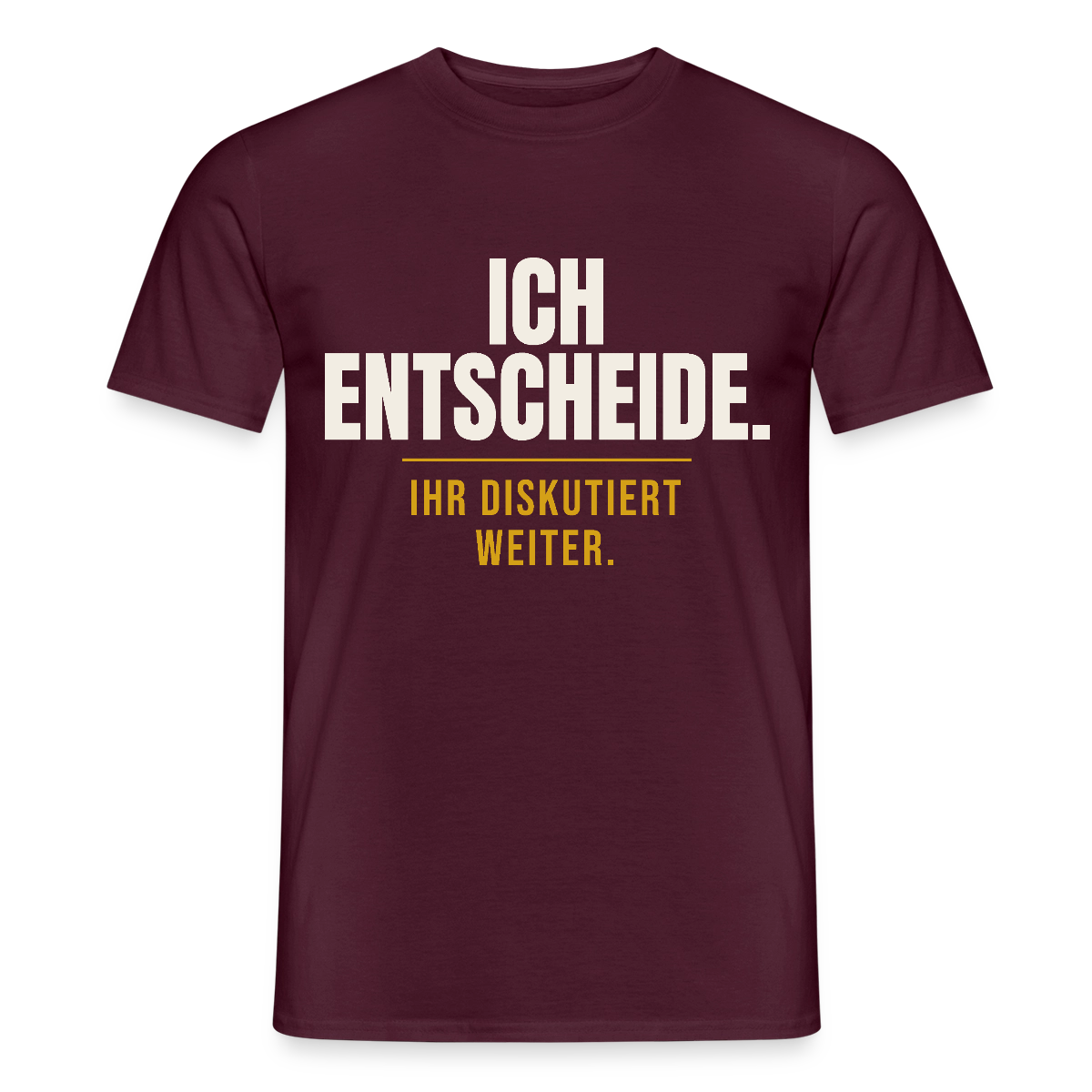 Ich entscheide. Ihr diskutiert weiter. Motiv-T-Shirt für Männer, Farbe Ziegelrot