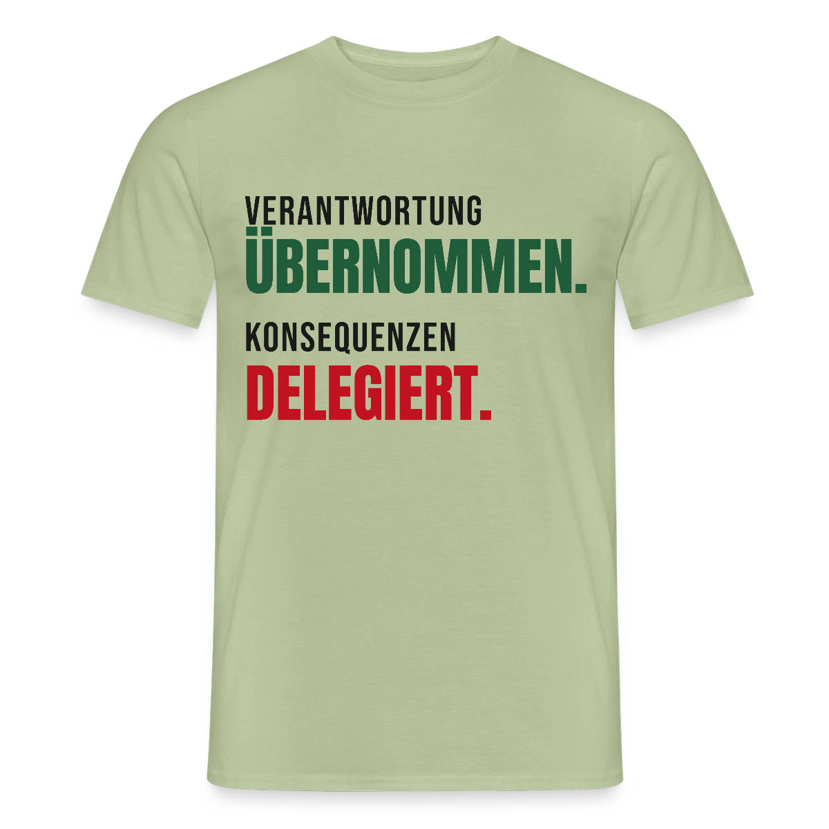 Verantwortung übernommen. Konsequenzen delegiert. Motiv-T-Shirt für Männer, Farbe Sage