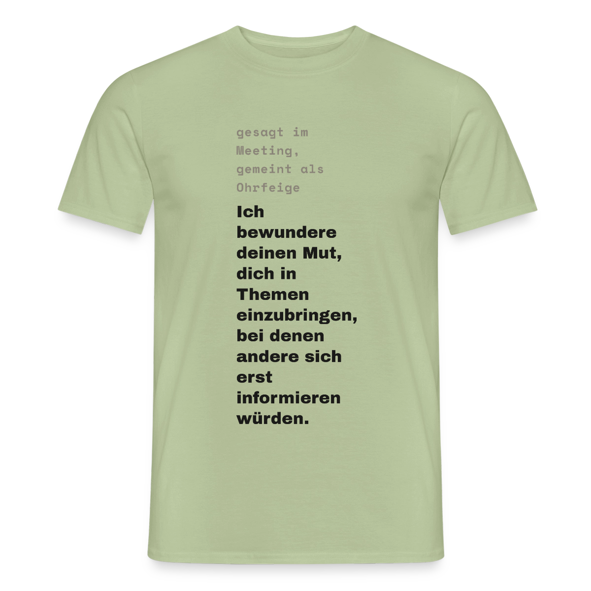 Ich bewundere deinen Mut, dich in Themen einzubringen, bei denen andere sich erst informieren würden. Motiv-T-Shirt für Männer, Farbe Sage